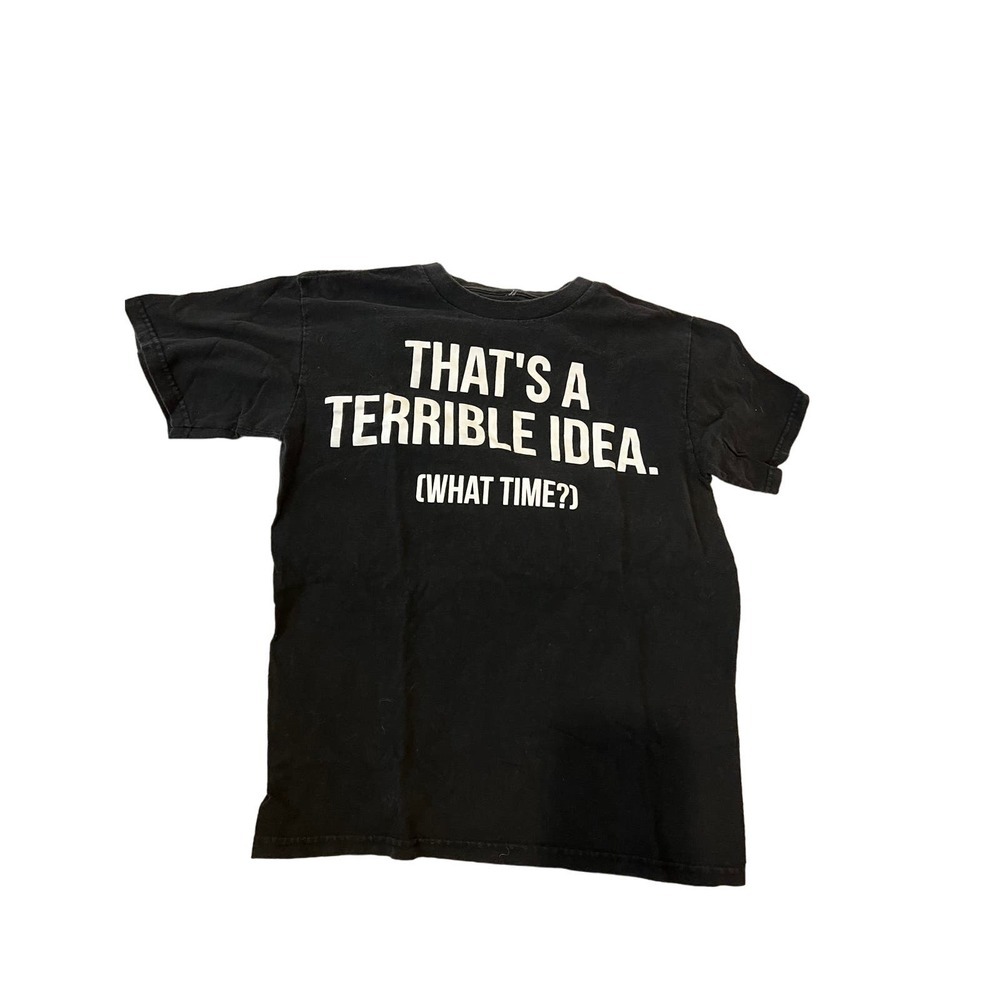 That's a Terrible Idea, What Time? Black T-Shirt Mens M